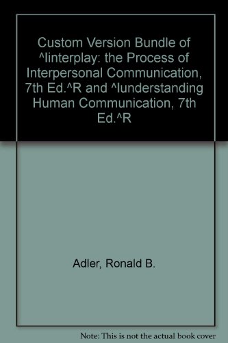 Custom Version Bundle of Interplay: The Process of Interpersonal Communication, 7th Ed. and Understanding Human Communication, 7th Ed. (9780195155914) by Adler, Ronald B.; Proctor, Russell F.; Rosenfeld, Lawrence B.