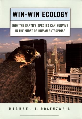 Win-Win Ecology: How the Earth's Species Can Survive in the Midst of Human Enterprise (9780195156041) by Rosenzweig, Michael L.