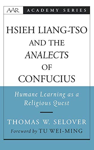 Beispielbild fr Hsieh Liang-tso and the Analects of Confucius: Humane Learning as a Religious Quest (AAR Academy Series) zum Verkauf von Ed's Editions LLC, ABAA