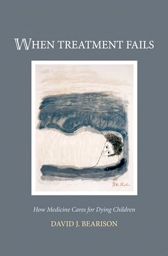 When Treatment Fails: How Medicine Cares for Dying Children (9780195156126) by Bearison, David J.
