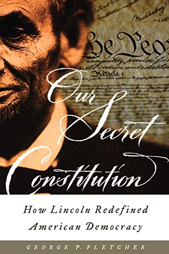 Imagen de archivo de Our Secret Constitution: How Lincoln Redefined American Democracy a la venta por BooksRun