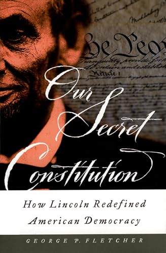 Stock image for Our Secret Constitution: How Lincoln Redefined American Democracy for sale by SecondSale