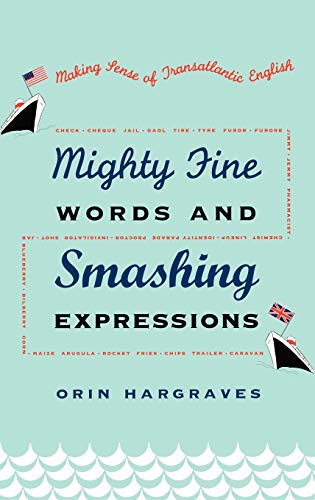 Mighty Fine Words and Smashing Expressions: Making Sense of Transatlantic English - Hargraves, Orin - FIRST EDITION HARDBACK
