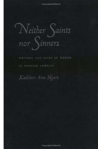 Stock image for Neither Saints Nor Sinners: Writing the Lives of Women in Spanish America for sale by BASEMENT BOOKS