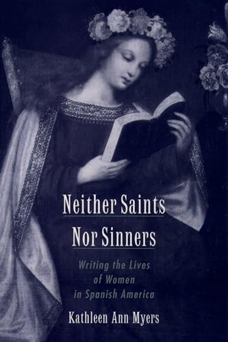 9780195157239: Neither Saints Nor Sinners: Writing the Lives of Women in Spanish America