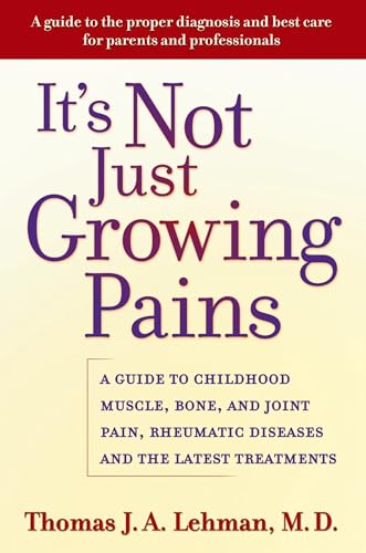 Imagen de archivo de It's Not Just Growing Pains: A Guide to Childhood Muscle, Bone and Joint Pain, Rheumatic Diseases, and the Latest Treatments a la venta por SecondSale