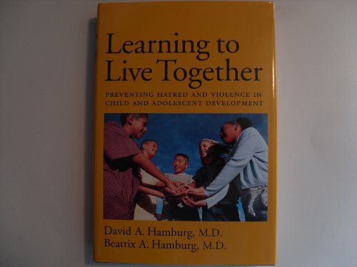 Learning to Live Together: Preventing Hatred and Violence in Child and Adolescent Development - Hamburg M.D., David A.