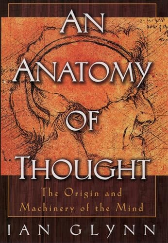 An Anatomy of Thought: The Origin and Machinery of the Mind