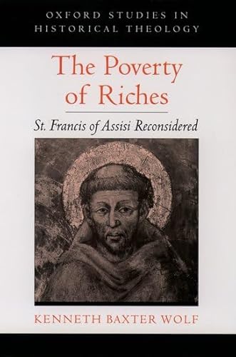 Beispielbild fr The Poverty of Riches: St. Francis of Assisi Reconsidered (Oxford Studies in Historical Theology) zum Verkauf von BooksRun