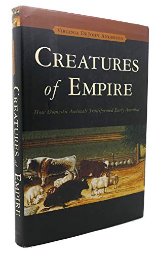 Beispielbild fr Creatures of Empire: How Domestic Animals Transformed Early America zum Verkauf von BooksRun