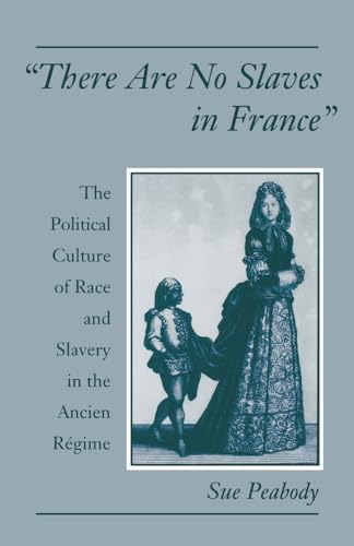 "There Are No Slaves in France": The Political Culture of Race and Slavery in the Ancien Régime