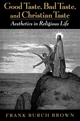 Imagen de archivo de Good Taste, Bad Taste, and Christian Taste : Aesthetics in Religious Life a la venta por Better World Books: West