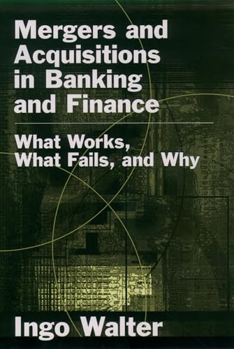 Mergers and Acquisitions in Banking and Finance: What Works, What Fails, and Why (Economics & Finance) (9780195159004) by Walter, Ingo