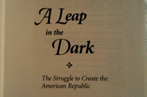 Stock image for A Leap in the Dark: The Struggle to Create the American Republic for sale by Open Books