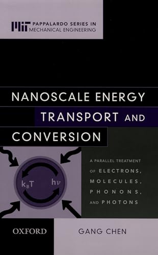 Nanoscale Energy Transport and Conversion: A Parallel Treatment of Electrons, Molecules, Phonons, and Photons (MIT - Pappalardo Series in Mechanical Engineering) - Chen, Gang