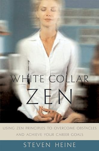 Stock image for White Collar Zen : Using Zen Principles to Overcome Obstacles and Achieve Your Career Goals for sale by Better World Books: West