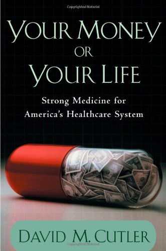 Beispielbild fr Your Money or Your Life : Strong Medicine for America's Health Care System zum Verkauf von Better World Books