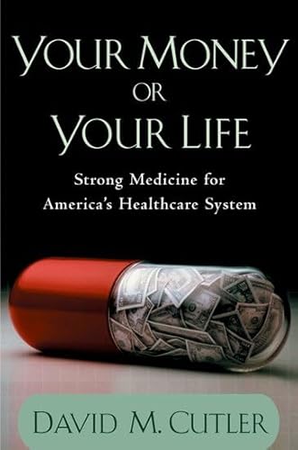 Imagen de archivo de Your Money or Your Life : Strong Medicine for America's Health Care System a la venta por Better World Books