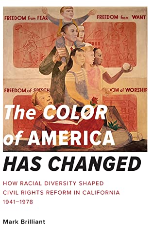 

The Color of America Has Changed : How Racial Diversity Shaped Civil Rights Reform in California 1941-1978 [signed]