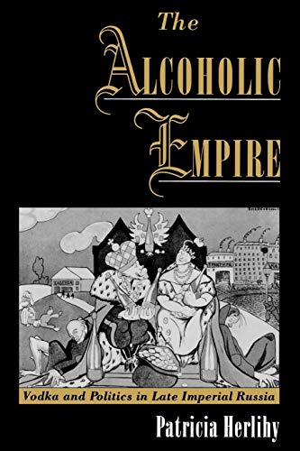 Stock image for The Alcoholic Empire : Vodka and Politics in Late Imperial Russia for sale by Better World Books: West