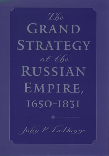 Stock image for The Grand Strategy of the Russian Empire, 1650-1831 for sale by Housing Works Online Bookstore