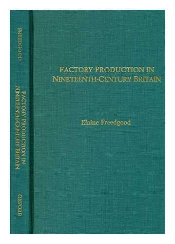 Imagen de archivo de Factory Production in Nineteenth-Century Britain a la venta por Willis Monie-Books, ABAA
