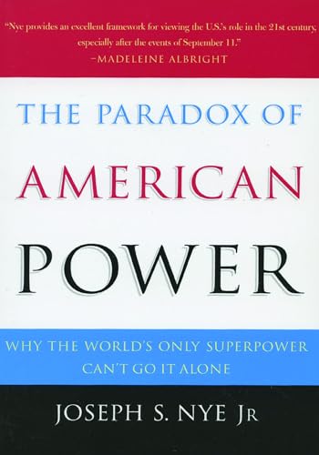 Imagen de archivo de The Paradox of American Power : Why the World's Only Superpower Can't Go It Alone a la venta por Better World Books