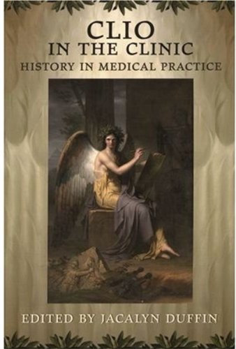 Stock image for Clio in the Clinic: History in Medical Practice for sale by More Than Words