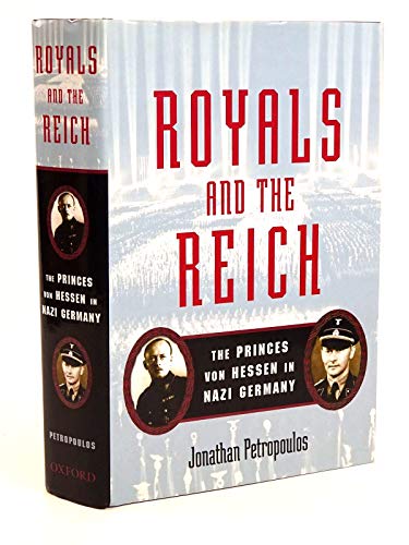 Royals and the Reich : The Princes von Hessen in Nazi Germany - Petropoulos, Jonathan