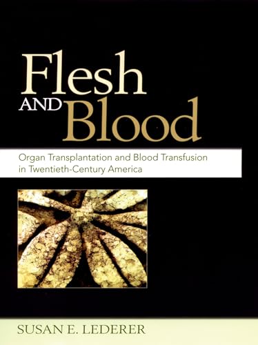 Stock image for Flesh and Blood: Organ Transplantation and Blood Transfusion in 20th Century America for sale by SecondSale