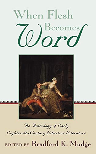 When Flesh Becomes Word: An Anthology of Early Eighteenth-Century Libertine Literature [Hardcover...