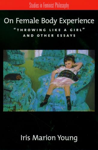 Imagen de archivo de On Female Body Experience: "Throwing Like a Girl" and Other Essays (Studies in Feminist Philosophy) a la venta por Ergodebooks