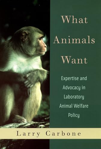 Beispielbild fr What Animals Want : Expertise and Advocacy in Laboratory Animal Welfare Policy zum Verkauf von Better World Books