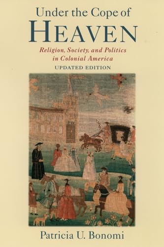 9780195162189: Under the Cope of Heaven: Religion, Society, and Politics in Colonial America