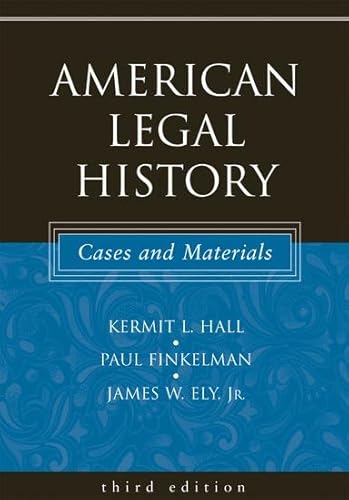 American Legal History: Cases and Materials (9780195162240) by Hall, Kermit L.; Finkelman, Paul; Ely Jr., James W.