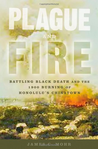 Beispielbild fr Plague and Fire : Battling Black Death and the 1900 Burning of Honolulu's Chinatown zum Verkauf von Better World Books