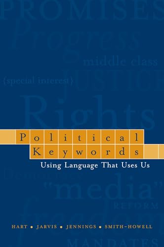 Political Keywords: Using Language that Uses Us (9780195162394) by Hart, Roderick P.; Jarvis, Sharon E.; Jennings, William P.; Smith-Howell, Deborah