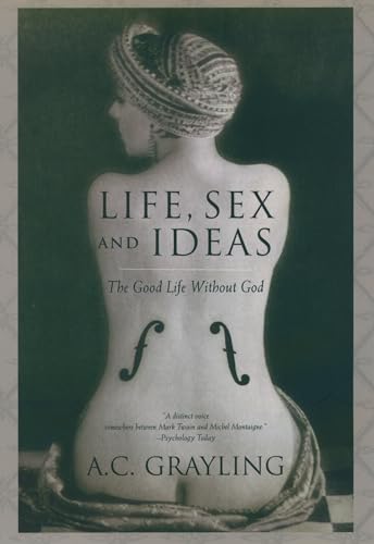 Life, Sex and Ideas: The Good Life without God (9780195162523) by Grayling, A. C.