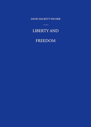 Imagen de archivo de Liberty and Freedom: A Visual History of America's Founding Ideas (America: a cultural history, Volume III) a la venta por Your Online Bookstore