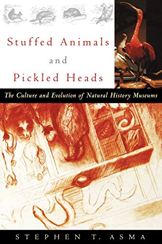 Stock image for Stuffed Animals and Pickled Heads: The Culture and Evolution of Natural History Museums for sale by BooksRun