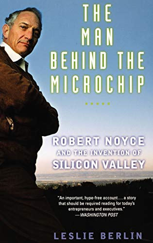 

The Man Behind the Microchip: Robert Noyce and the Invention of Silicon Valley [signed] [first edition]