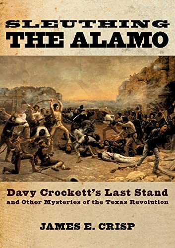 9780195163490: Sleuthing the Alamo: Davy Crockett's Last Stand and Other Mysteries of the Texas Revolution (New Narratives in American History)