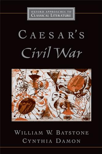 Caesar's Civil War (Oxford Approaches to Classical Literature) (9780195165111) by Batstone, William W.; Damon, Cynthia