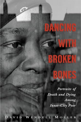 Beispielbild fr Dancing with Broken Bones: Portraits of Death and Dying among Inner-City Poor zum Verkauf von BooksRun