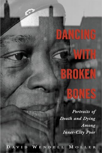 Stock image for Dancing with Broken Bones: Portraits of Death and Dying among Inner-City Poor for sale by The Maryland Book Bank