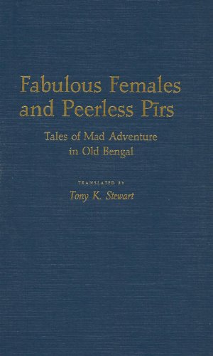 Fabulous Females and Peerless Pirs Tales of Mad Adventure in Old Bengal