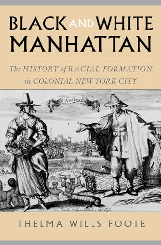 BLACK AND WHITE MANHATTAN The History of Racial Formation in Colonial New Yok City