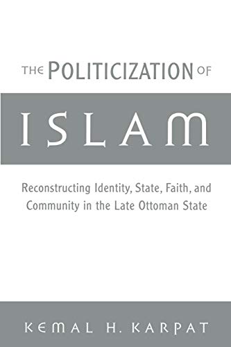 Beispielbild fr The Politicization of Islam:Reconstructing Identity, State, Faith, and Community in the Late Ottoman State (Studies in Middle Eastern History) zum Verkauf von WorldofBooks