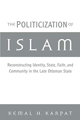 9780195165432: The Politicization of Islam:Reconstructing Identity, State, Faith, and Community in the Late Ottoman State (Studies in Middle Eastern History)