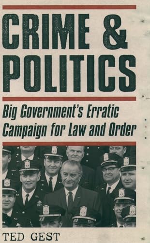 Stock image for Crime & Politics: Big Government's Erratic Campaign for Law and Order for sale by Chiron Media